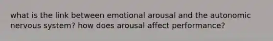 what is the link between emotional arousal and the autonomic nervous system? how does arousal affect performance?