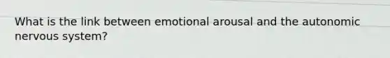 What is the link between emotional arousal and the autonomic nervous system?