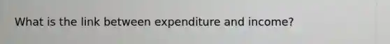 What is the link between expenditure and income?