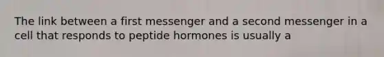 The link between a first messenger and a second messenger in a cell that responds to peptide hormones is usually a