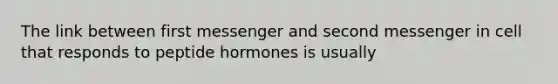 The link between first messenger and second messenger in cell that responds to peptide hormones is usually