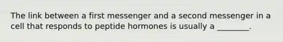 The link between a first messenger and a second messenger in a cell that responds to peptide hormones is usually a ________.