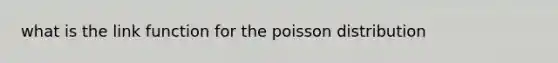 what is the link function for the poisson distribution