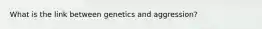 What is the link between genetics and aggression?