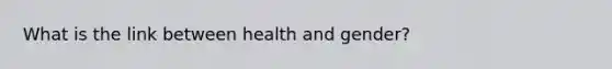 What is the link between health and gender?