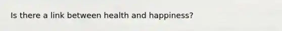 Is there a link between health and happiness?