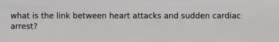 what is the link between heart attacks and sudden cardiac arrest?