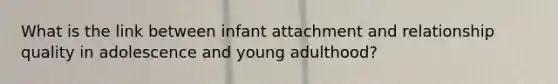 What is the link between infant attachment and relationship quality in adolescence and young adulthood?