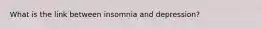 What is the link between insomnia and depression?