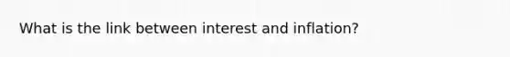 What is the link between interest and inflation?