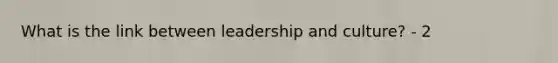 What is the link between leadership and culture? - 2