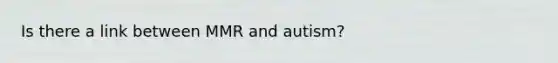 Is there a link between MMR and autism?