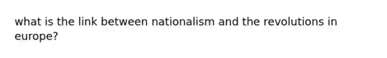 what is the link between nationalism and the revolutions in europe?