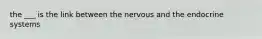 the ___ is the link between the nervous and the endocrine systems