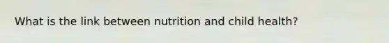 What is the link between nutrition and child health?