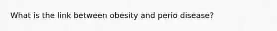 What is the link between obesity and perio disease?