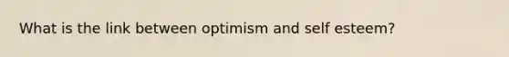 What is the link between optimism and self esteem?