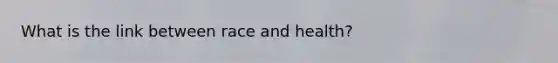 What is the link between race and health?
