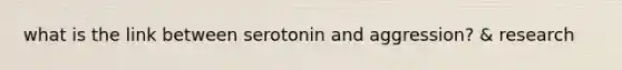 what is the link between serotonin and aggression? & research