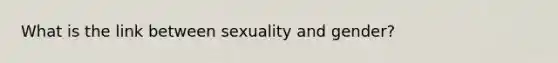 What is the link between sexuality and gender?