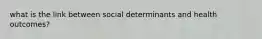 what is the link between social determinants and health outcomes?