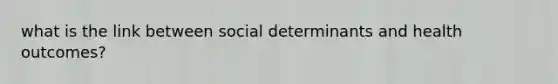 what is the link between social determinants and health outcomes?