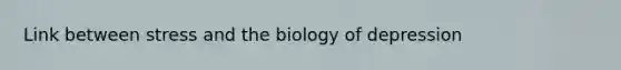 Link between stress and the biology of depression