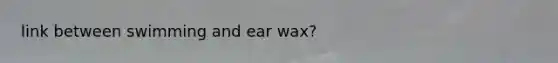 link between swimming and ear wax?