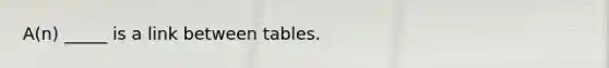 A(n) _____ is a link between tables.