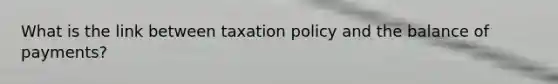 What is the link between taxation policy and the balance of payments?