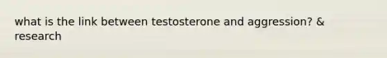 what is the link between testosterone and aggression? & research