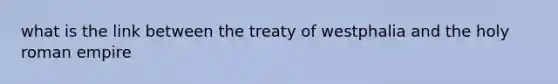 what is the link between the treaty of westphalia and the holy roman empire