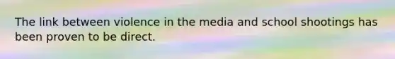The link between violence in the media and school shootings has been proven to be direct.