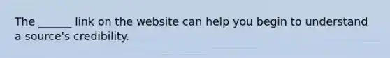 The ______ link on the website can help you begin to understand a source's credibility.