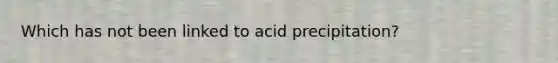 Which has not been linked to acid precipitation?