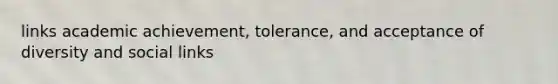 links academic achievement, tolerance, and acceptance of diversity and social links