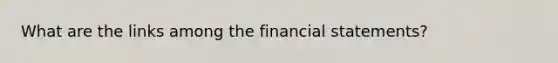 What are the links among the financial statements?