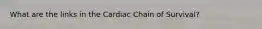 What are the links in the Cardiac Chain of Survival?