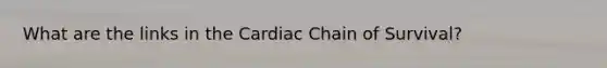 What are the links in the Cardiac Chain of Survival?