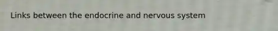 Links between the endocrine and nervous system