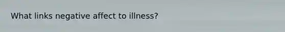 What links negative affect to illness?