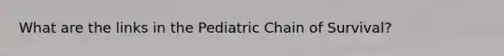 What are the links in the Pediatric Chain of Survival?