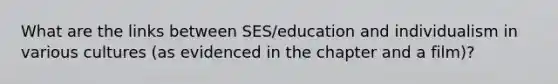 What are the links between SES/education and individualism in various cultures (as evidenced in the chapter and a film)?