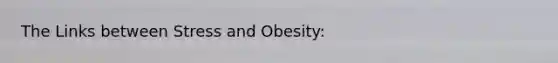 The Links between Stress and Obesity: