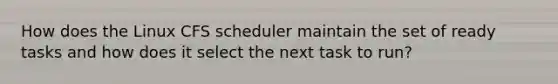 How does the Linux CFS scheduler maintain the set of ready tasks and how does it select the next task to run?