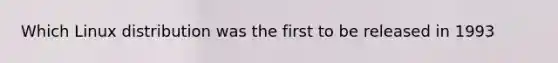 Which Linux distribution was the first to be released in 1993