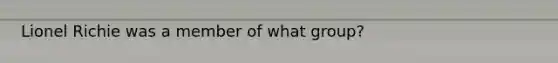 Lionel Richie was a member of what group?