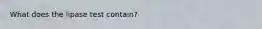 What does the lipase test contain?