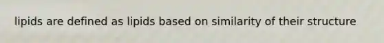 lipids are defined as lipids based on similarity of their structure