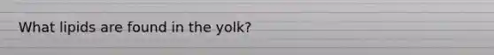 What lipids are found in the yolk?